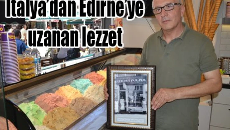 İtalya'dan Edirne'ye uzanan lezzet