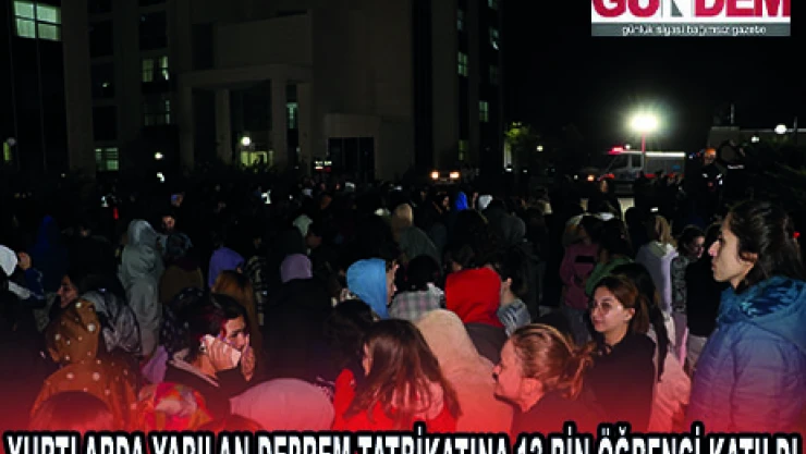 YURTLARDA YAPILAN DEPREM TATBİKATINA 12 BİN ÖĞRENCİ KATILDI