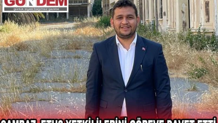 CAMBAZ, ETUS YETKİLİLERİNİ GÖREVE DAVET ETTİ