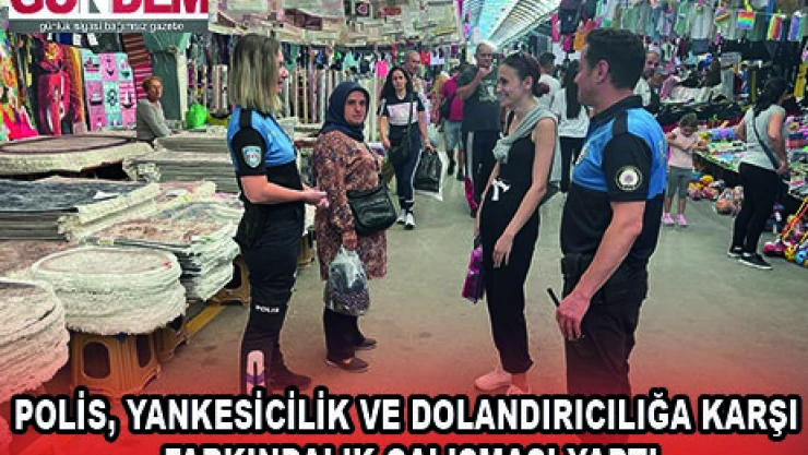 POLİS, YANKESİCİLİK VE DOLANDIRICILIĞA KARŞI FARKINDALIK ÇALIŞMASI YAPTI