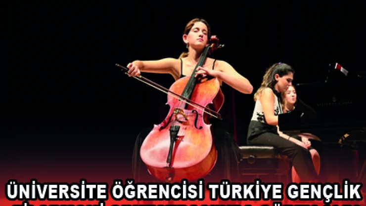 ÜNİVERSİTE ÖĞRENCİSİ TÜRKİYE GENÇLİK FİLARMONİ ORKESTRASI'NDA GÖREV ALDI