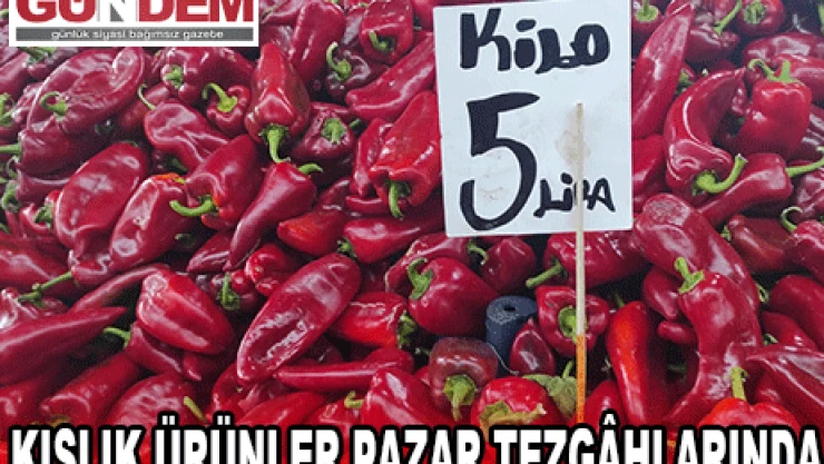 KIŞLIK ÜRÜNLER PAZAR TEZGÂHLARINDA