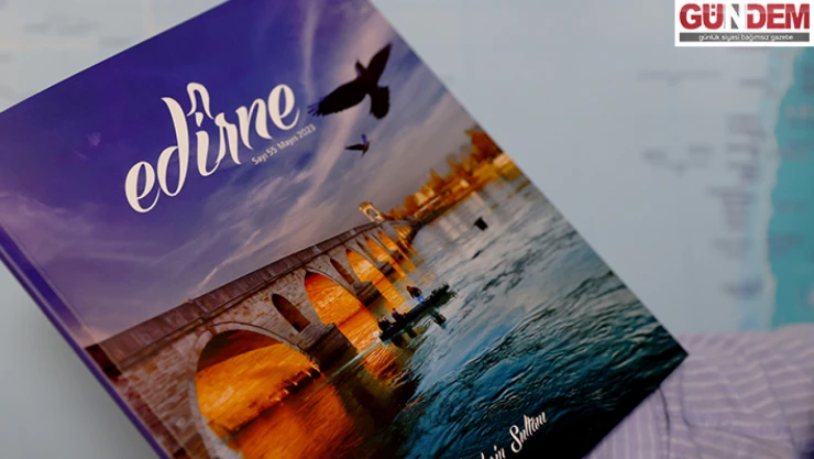 Valiliğinin 'Edirne' adlı dergisinin 55'inci sayısı yayımlandı